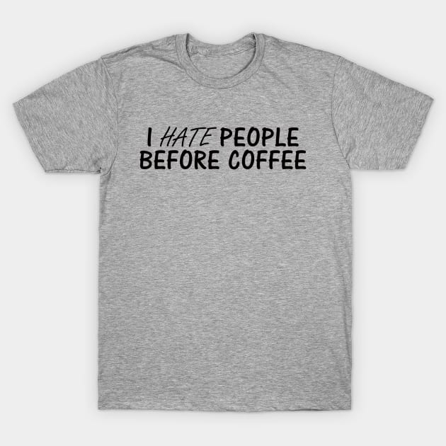 Before Coffee T-Shirt by Coffee And